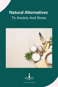 Natural alternatives to anxiety and stress, holistic alternatives to manage stress and anxiety
