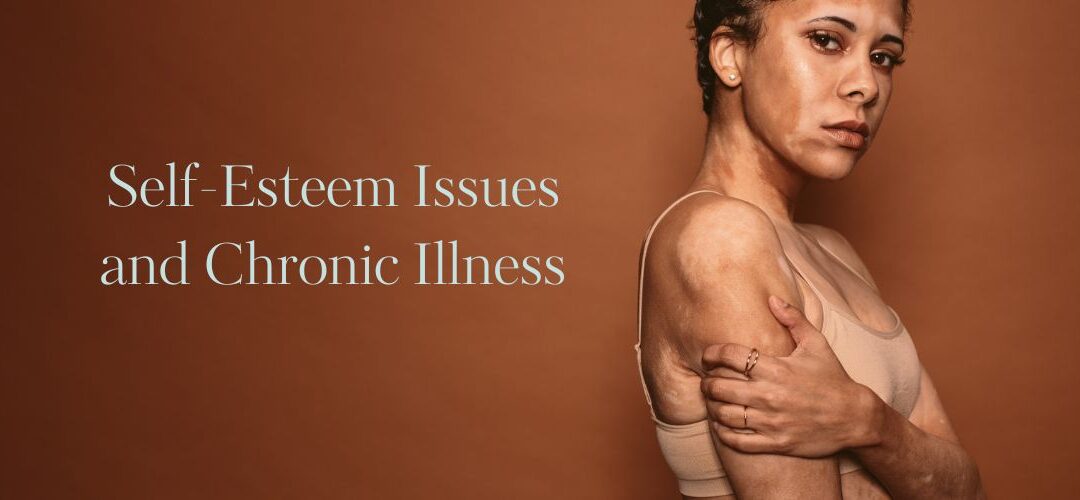 Chronic Illness – Self-Esteem Issues Living with a Chronic Illness