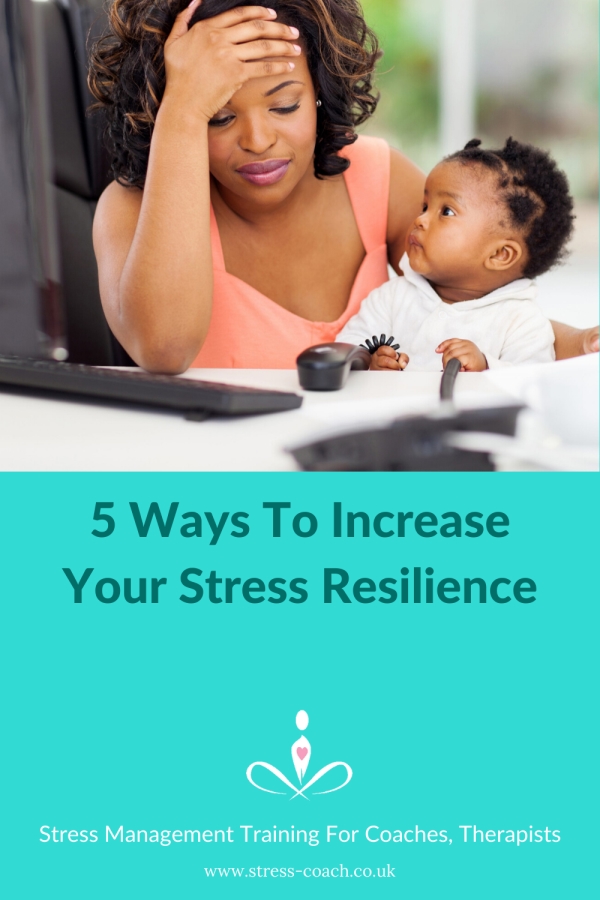 5 Ways to Increase your Stress Resilience - Stress Coach Training