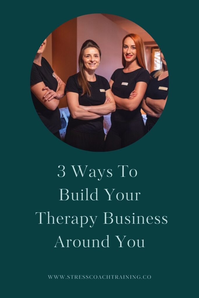 3 Ways How To Build Your Therapy Business Around You