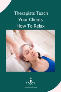 Therapists How To Teach Your Clients How To Relax