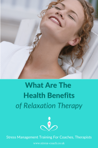 health benefits of relaxation therapy relaxation techniques by a relaxation therapist 