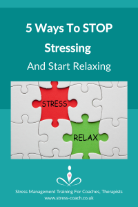 5-Ways-To-Stop-Stressing-And-Stop-Relaxing-by-Stress-Management-Training-School-For-Coaches-Therapists