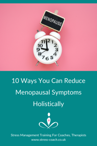 10 Ways You Can Reduce Menopausal Symptoms Holistically