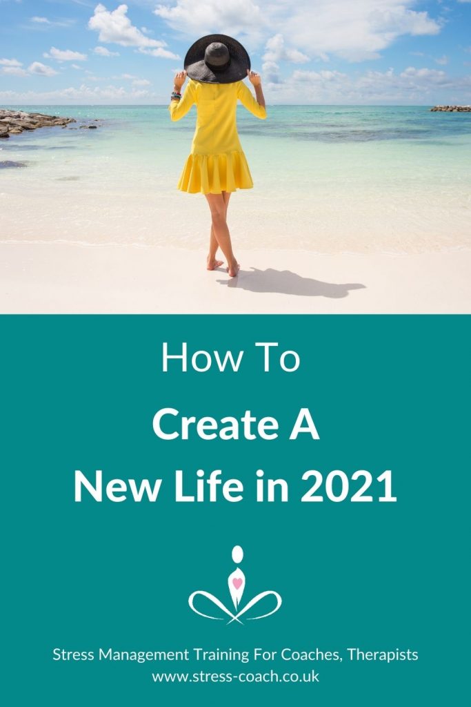 How To Create A New Life In 2021 - How to create powerful changes in your life after a life challening or life changing year by Stress Expert, Spiritual Life Coach - Eileen Burns
