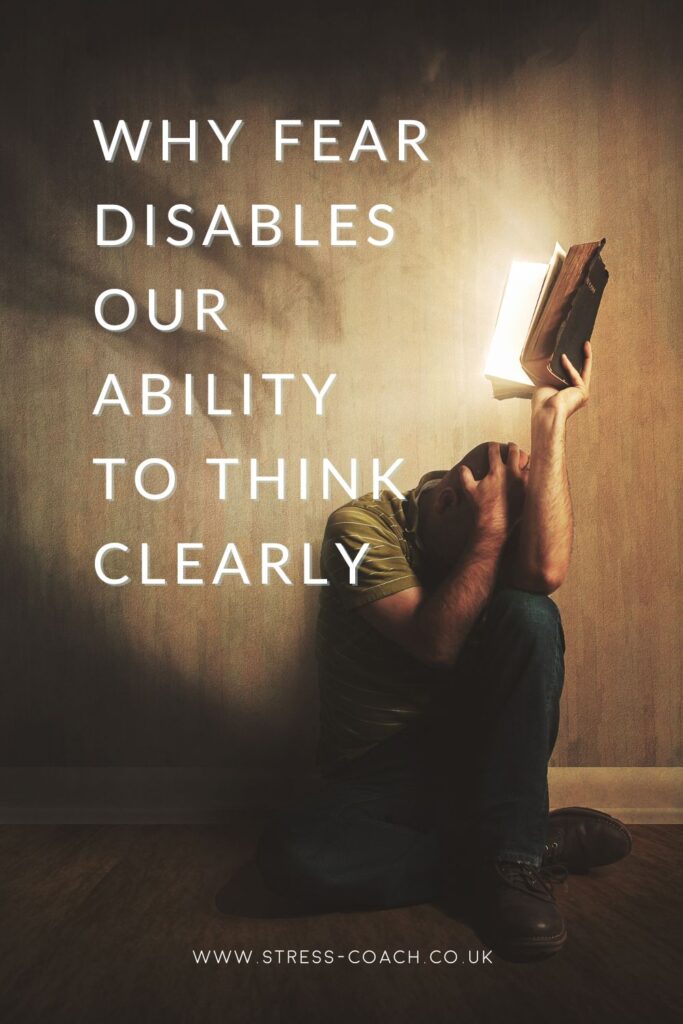 Why Fear Disables Our Ability To Think Clearly