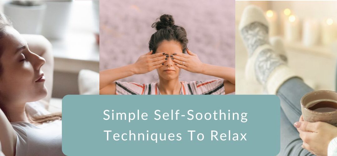 Simple Self Soothing Techniques To Relax